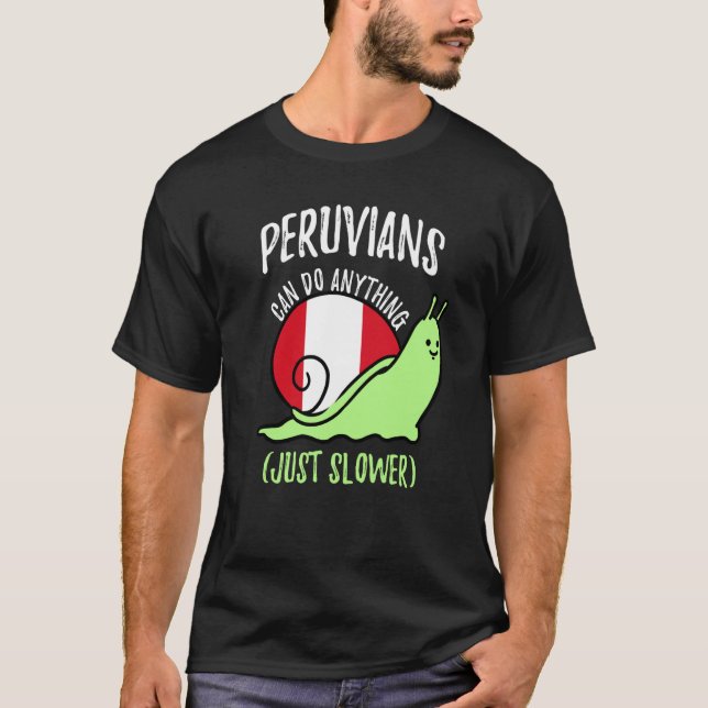 Camiseta Peruvians Can Do Anything Just Slower  Peruvian (Frente)