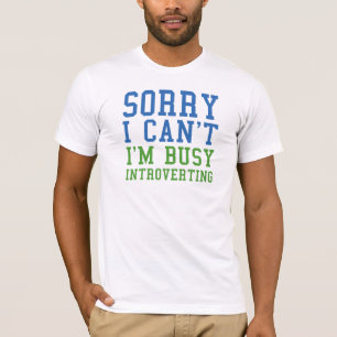 Camiseta Pesaroso eu não posso mim sou ocupado Introvertin