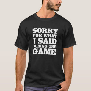 Camiseta Pesaroso para o que eu disse durante os esportes