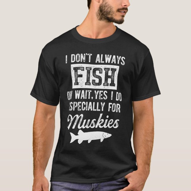 Camiseta Pesca de Muskellunge Eu Nem Sempre Pesco (Frente)