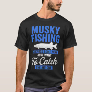 Camiseta Pesca de Musky Alguns Homens Querem Pegar o Grande