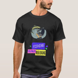 Camiseta Pesca É A Minha Maneira De Relaxar Os Engraçados