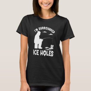 Camiseta Pesca no gelo Estou rodeado por buraco de pesca no