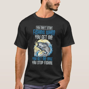 Camiseta Pescador Engraçado Você Fica Velho Uma Vez Que Voc