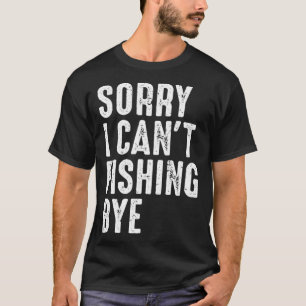 Camiseta Pescador Peixeiro Desculpe Não Posso Pescar Tchau