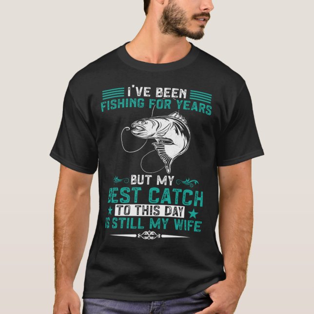 Camiseta Pescador Pescando Minha Melhor Captura Ainda É Min (Frente)