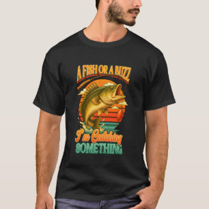 Camiseta Pescador Pescando Um Peixe Ou Um Zangão Estou Pega
