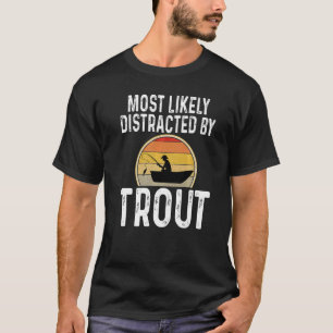 Camiseta Pescador Provavelmente Distraído Pela Pesca de Tru