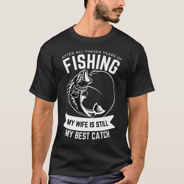 Camiseta Pescando Amor: Minha Esposa, Ainda Minha Melhor Ca (Frente)