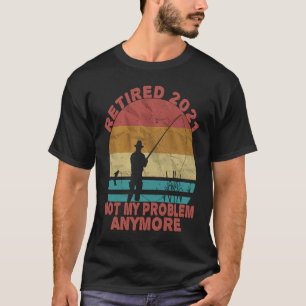 Camiseta Pescar Aposentado 2021 Não É Meu Problema Mais Se