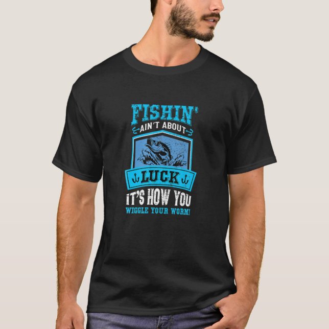 Camiseta Pescar não é sobre sorte como você se diverte (Frente)
