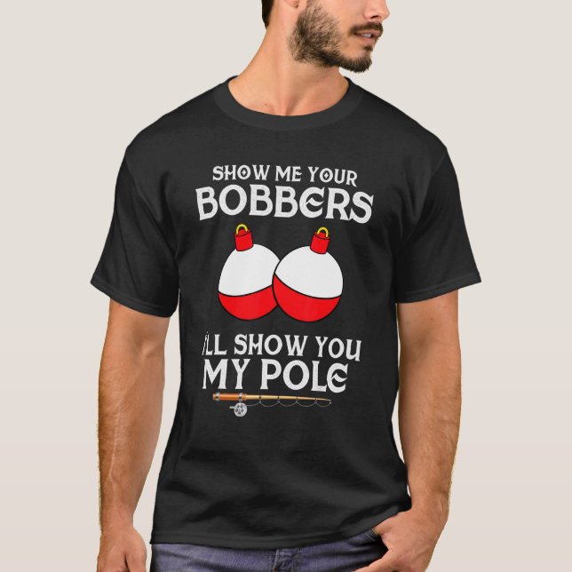 Camiseta Pescar Por Homens Gag Humor Mostre-Me Seus Bobers (Frente)