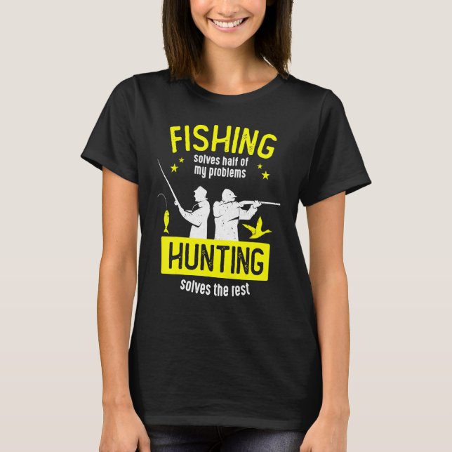 Camiseta Pescar Resolve Metade Dos Meus Problemas Caçando S (Frente)