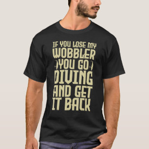 Camiseta Pescar Se você perder meu wobbler você vai mergulh