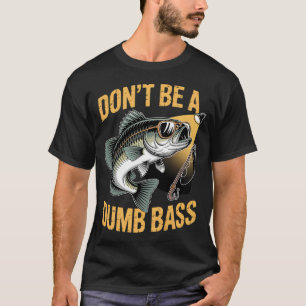 Camiseta Pescaria Não Seja Burro Bass Pai Engraçado Pescado