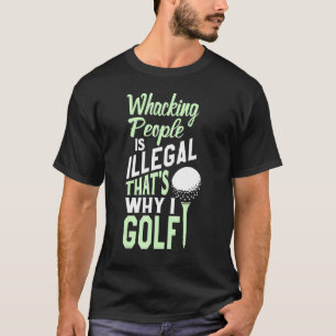 Camiseta Pessoas de bater é ilegal Por isso eu golfe - Desi