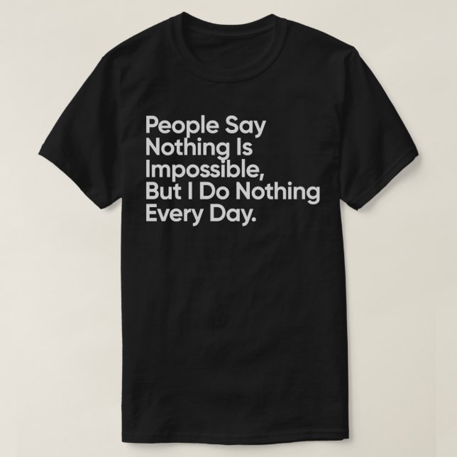 Camiseta Pessoas Dizem Que Nada É Impossível, Mas Eu Não Fa (Frente do Design)