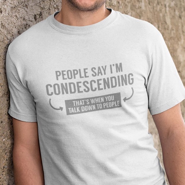 Camiseta Pessoas dizem que sou condescendente (People Say I'm Condescending (That's When You Talk Down To People) Shirt)
