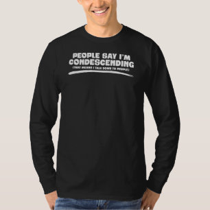 Camiseta Pessoas dizem que sou condescendente com a citação