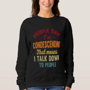 Camiseta Pessoas dizem que sou condescendente. Isso signifi