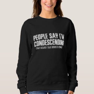 Camiseta Pessoas dizem que sou condescendente significa que