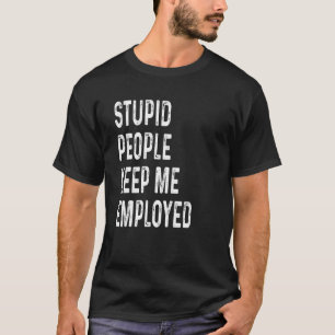 Camiseta Pessoas Estúpidas Me Mantêm Empregada Engraçada Es