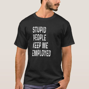 Camiseta Pessoas Estúpidas Me Mantêm Empregada Engraçada Es