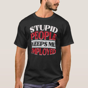 Camiseta Pessoas Estúpidas Me Mantêm Empregado Oficial Corr