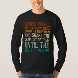 Camiseta Pessoas Estúpidas São Como Bastões Luminosos Eu Qu