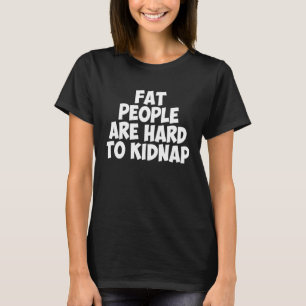 Camiseta Pessoas Gordas São Difíceis De Seqüestrar Homens M