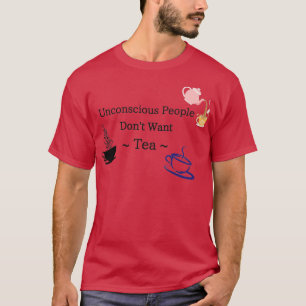 Camiseta Pessoas inconscientes não querem chá 
