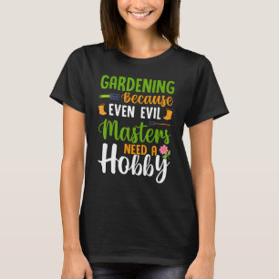 Camiseta Pessoas Mau de jardinagem precisam de um plano de