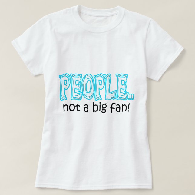 Camiseta Pessoas não é um grande fã (Frente do Design)