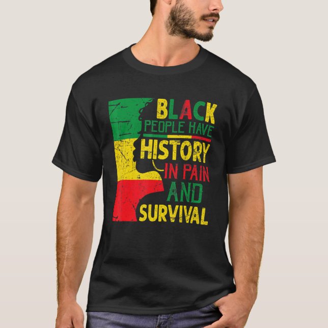 Camiseta Pessoas Negras Têm Antecedentes De Dor E Sobrevivê (Frente)