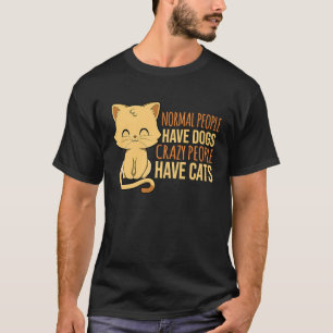 Camiseta Pessoas Normais Têm Cães Pessoas Loucas Têm Gatos