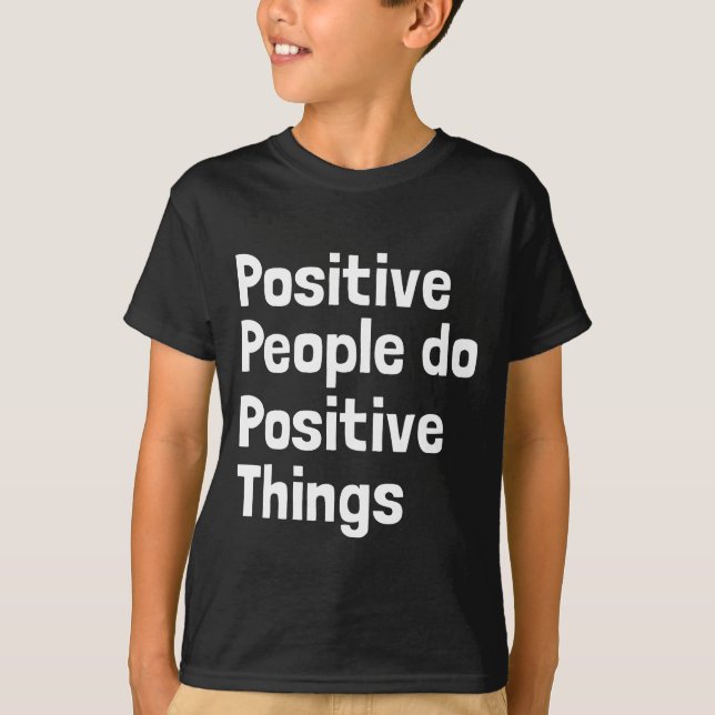 Camiseta Pessoas positivas fazem coisas positivas (Frente)