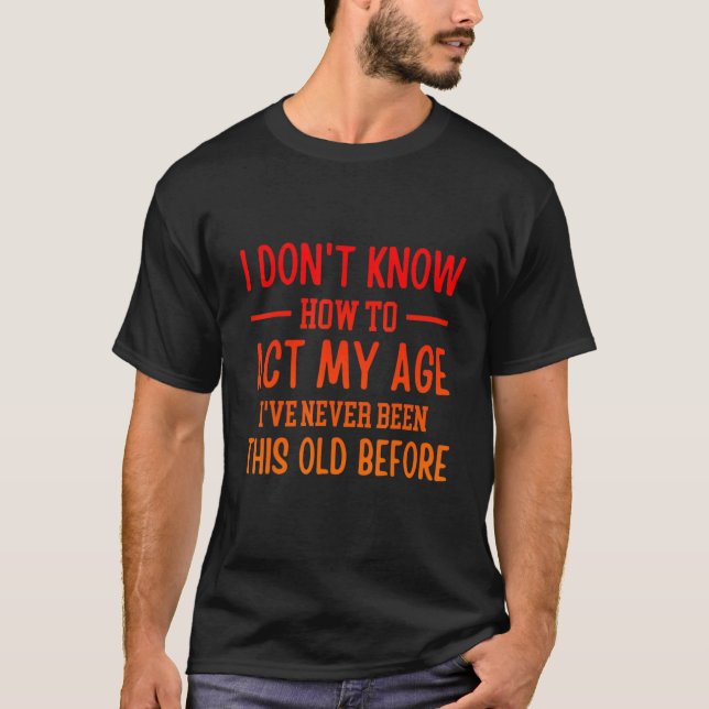 Camiseta Pessoas velhas e engraçadas dizem, eu não sei como (Frente)