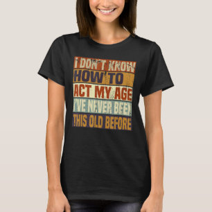 Camiseta Pessoas velhas e engraçadas dizem, eu não sei como