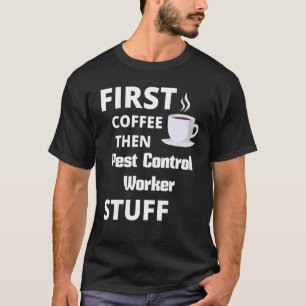 Camiseta Pest Control Worker First Coffee Then Job Stuff