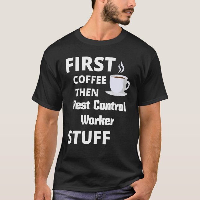 Camiseta Pest Control Worker First Coffee Then Job Stuff (Frente)