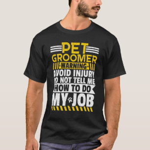 Camiseta Pet Groomer Evite Lesões Não Me Diga Como Fazer