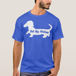 Camiseta Pet My Weiner, Funny Wiener Dog Love Dachshund T