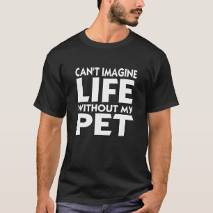 Camiseta Pet slogan Canu2018t imagina a vida sem o meu anim