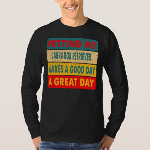 Camiseta Petting My Labrador Retriever Faz Um Bom Dia A G