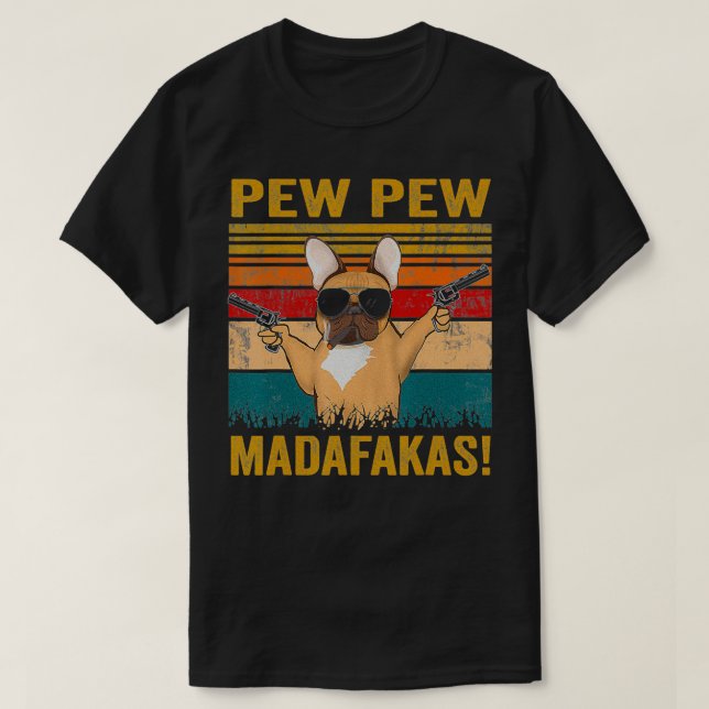 Camiseta Pew Pew Madafakas French Bulldog frança de cachorr (Frente do Design)