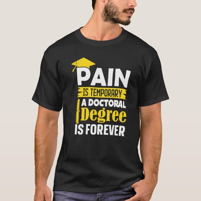 Camiseta Phd Degree Pain Is Temporary A Doctoral Degree Is  (Frente)
