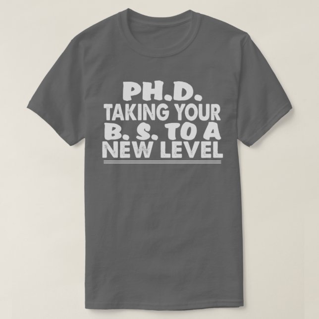 Camiseta PhD levando seu BS a um novo nível de doutorado en (Frente do Design)
