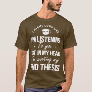 Camiseta Phd Thesis... eu posso parecer que estou te ouvind