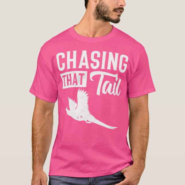 Camiseta Pheasant Bird Hunter Chasing That Tail (Frente)