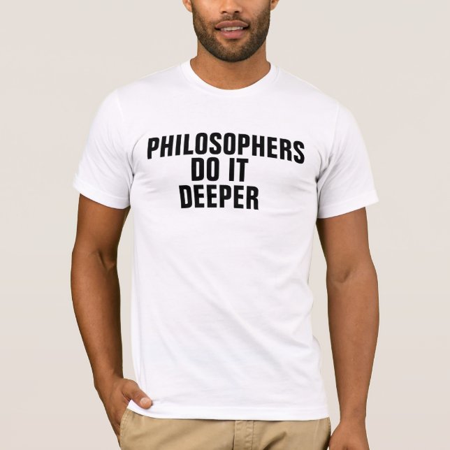 Camiseta Philosphers fá-lo mais profundo (Frente)